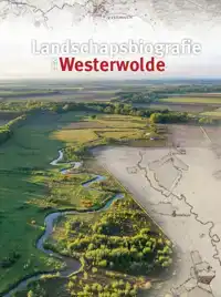 LANDSCHAPSBIOGRAFIE VAN WESTERWOLDE
