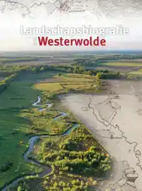 LANDSCHAPSBIOGRAFIE VAN WESTERWOLDE