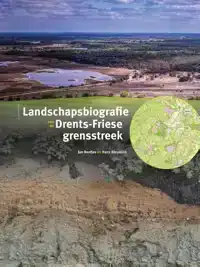 LANDSCHAPSBIOGRAFIE DRENTS-FRIESE GRENSSTREEK