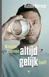 WAAROM IEDEREEN ALTIJD GELIJK HEEFT