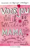 VOOR JOU WIL IK DE ALLERBESTE MAMA ZIJN