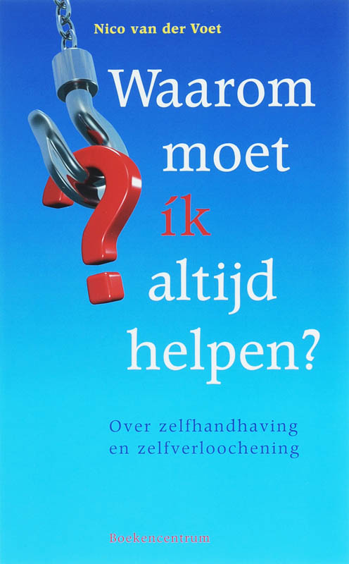 WAAROM MOET IK ALTIJD HELPEN?