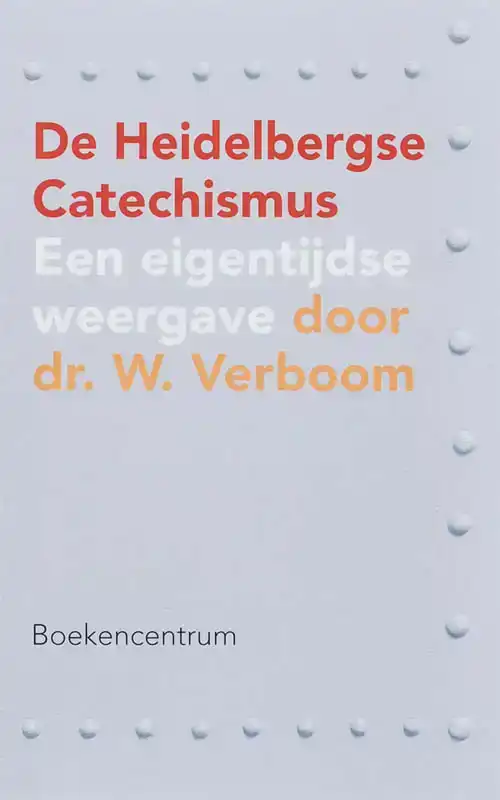 DE HEIDELBERGSE CATECHISMUS