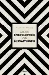 GROTE ENCYCLOPEDIE VAN MISVATTINGEN