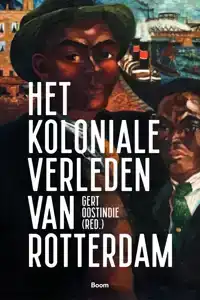 HET KOLONIALE VERLEDEN VAN ROTTERDAM