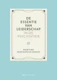 DE ESSENTIE VAN LEIDERSCHAP IN DE PSYCHIATRIE