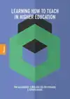LEARNING HOW TO TEACH IN HIGHER EDUCATION