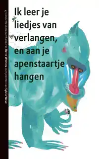 IK LEER JE LIEDJES VAN VERLANGEN EN AAN JE APENSTAARTJE HANG