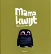 MAMA KWIJT