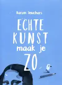 ECHTE KUNST MAAK JE ZO