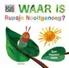 WAAR IS RUPSJE NOOITGENOEG?