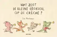 WAT ZEGT DE KLEINE KROKODIL OP DE CRECHE?