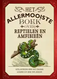 HET ALLERMOOISTE BOEK OVER REPTIELEN EN AMFIBIEEN