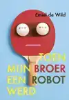 TOEN MIJN BROER EEN ROBOT WERD
