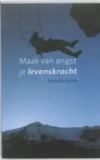 MAAK VAN ANGST JE LEVENSKRACHT