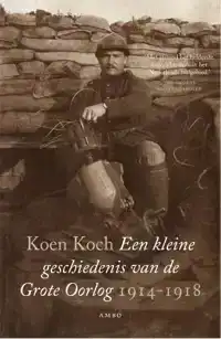 EEN KLEINE GESCHIEDENIS VAN DE GROTE OORLOG 1914-1918