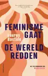 FEMINISME GAAT DE WERELD REDDEN