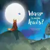 WAAR IS MIJN HUIS?