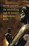 DE UITVINDING VAN DE ROOMS-KATHOLIEKE KERK