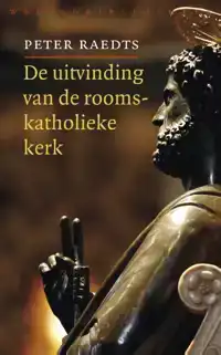 DE UITVINDING VAN DE ROOMS-KATHOLIEKE KERK