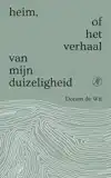 HEIM, OF HET VERHAAL VAN MIJN DUIZELIGHEID