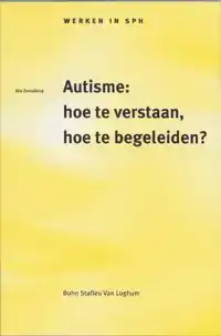 AUTISME: HOE TE VERSTAAN, HOE TE BEGELEIDEN?