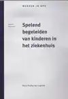 SPELEND BEGELEIDEN VAN KINDEREN IN HET ZIEKENHUIS
