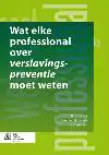 WAT ELKE PROFESSIONAL OVER VERSLAVINGSPREVENTIE MOET WETEN
