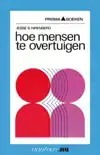 HOE MENSEN TE OVERTUIGEN