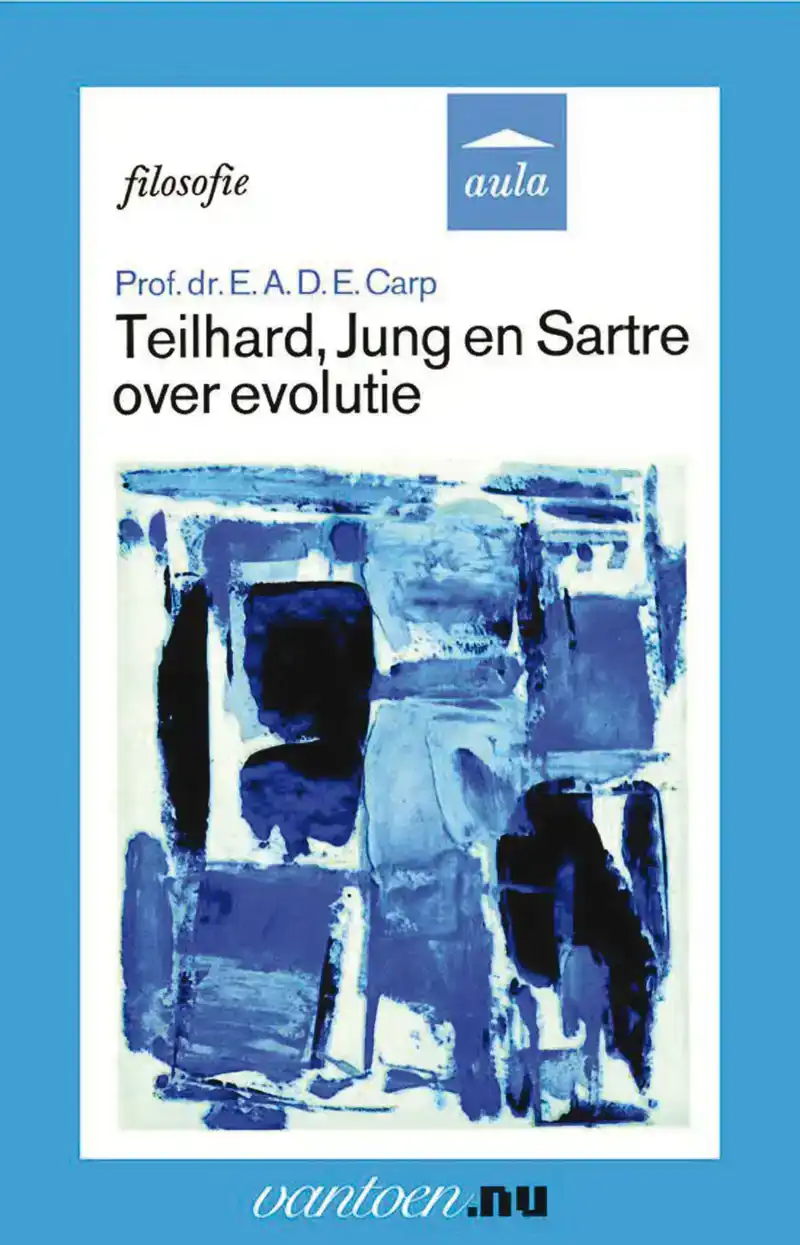 TEILHARD, JUNG EN SARTRE OVER EVOLUTIE