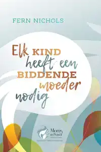 ELK KIND HEEFT EEN BIDDENDE MOEDER NODIG