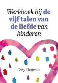 WERKBOEK BIJ DE VIJF TALEN VAN DE LIEFDE VAN KINDEREN