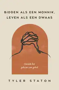 BIDDEN ALS EEN MONNIK, LEVEN ALS EEN DWAAS