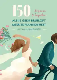 150 DINGEN OM TE BESPREKEN ALS JE GEEN BRUILOFT MEER TE PLAN