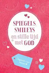 SPIEGELS, SMILEYS EN STILLE TIJD MET GOD