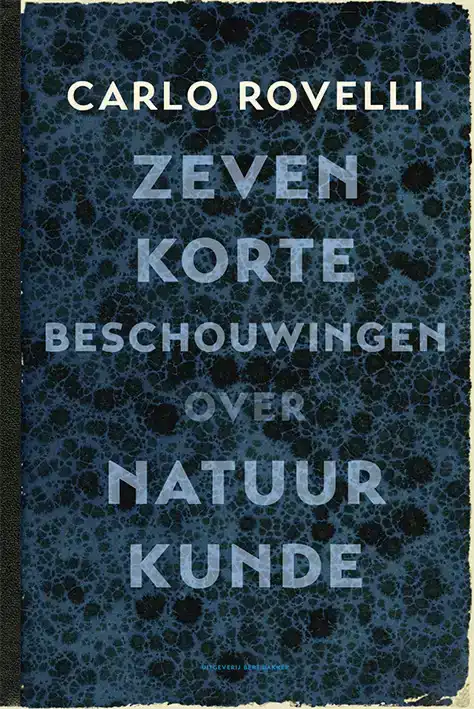 ZEVEN KORTE BESCHOUWINGEN OVER NATUURKUNDE