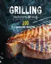 GRILLING INDOORS & OUT - 200 RECEPTEN