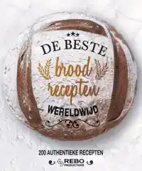 DE BESTE BROODRECEPTEN WERELDWIJD