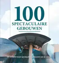 100 SPECTACULAIRE GEBOUWEN