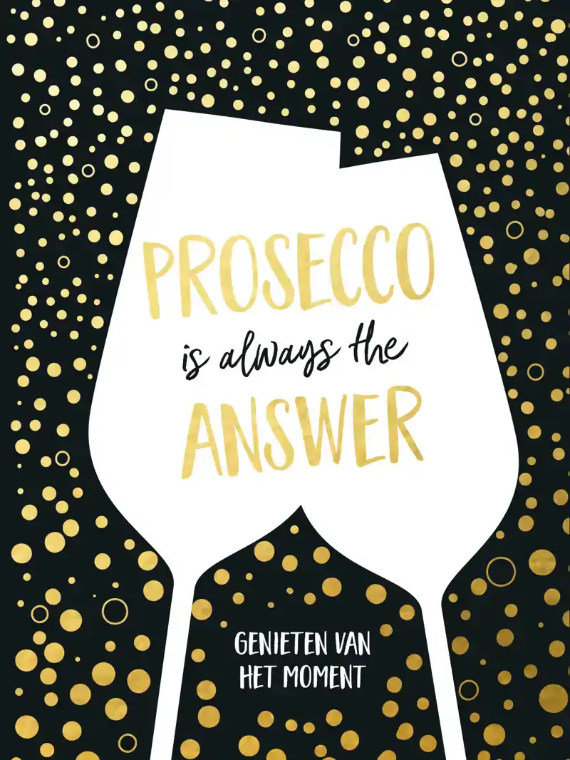 PROSECCO IS ALWAYS THE ANSWER-CADEAUBOEK