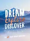 DREAM, EXPLORE, DISCOVER