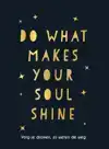DO WHAT MAKES YOUR SOUL SHINE