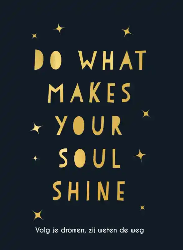 DO WHAT MAKES YOUR SOUL SHINE