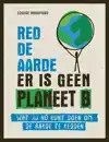RED DE AARDE ER IS GEEN PLANEET B