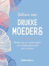 SELFCARE VOOR DRUKKE MOEDERS