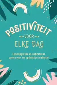 POSITIVITEIT VOOR ELKE DAG