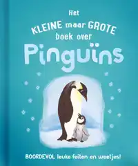 HET KLEINE MAAR GROTE BOEK OVER PINGUINS