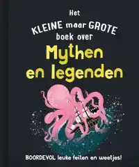 HET KLEINE MAAR GROTE BOEK OVER MYTHEN EN LEGENDEN