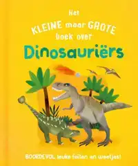 HET KLEINE MAAR GROTE BOEK OVER DINOSAURIERS