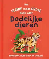 HET KLEINE MAAR GROTE BOEK OVER DODELIJKE DIEREN